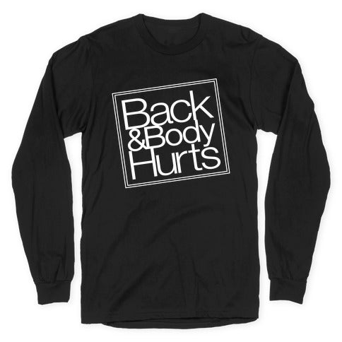 Back & Body Hurts Parody Longsleeve Tee