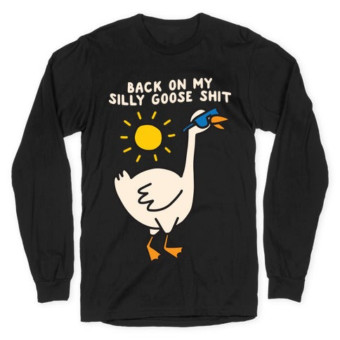 Back On My Silly Goose Shit Longsleeve Tee