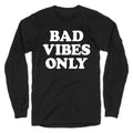 Bad Vibes Only Longsleeve Tee