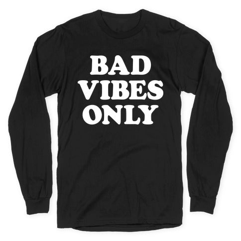 Bad Vibes Only Longsleeve Tee