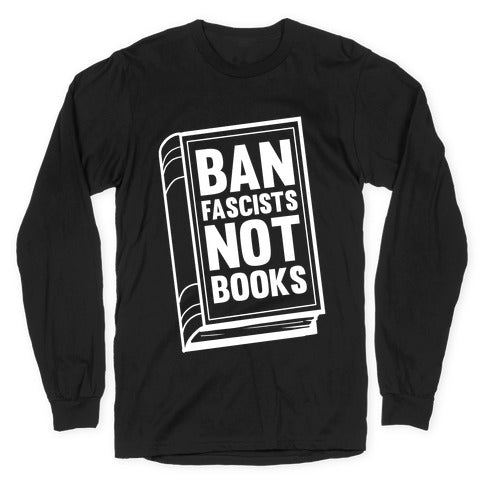 Ban Fascists Not Books Longsleeve Tee