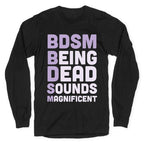 BDSM - Being Dead Sounds Magnificent Longsleeve Tee
