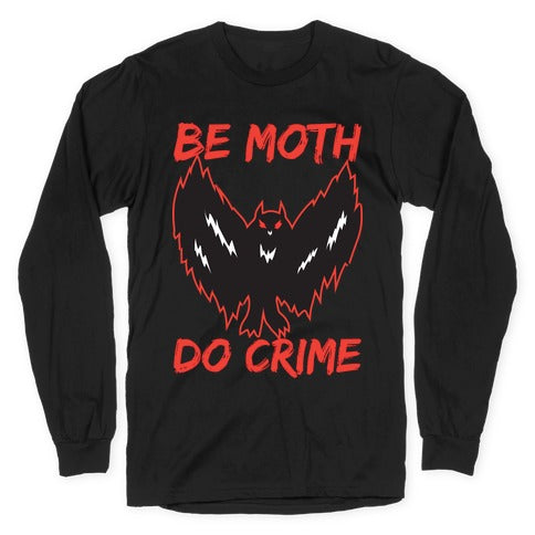 Be Moth Do Crime Longsleeve Tee