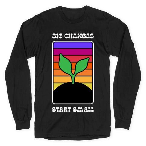 Big Changes Start Small Sprout Longsleeve Tee