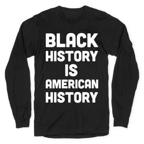 Black History Is American History Longsleeve Tee