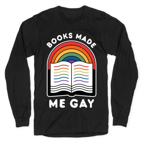 Books Made Me Gay Longsleeve Tee