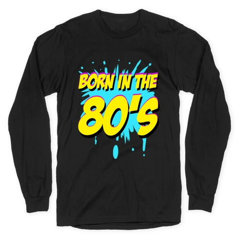 Born in the 80's Longsleeve Tee