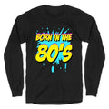 Born in the 80's Longsleeve Tee