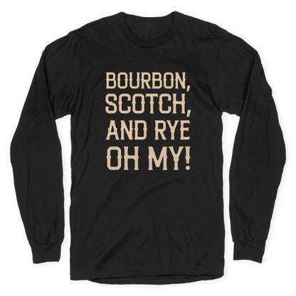 Bourbon, Scotch, And Rye, Oh My! Longsleeve Tee