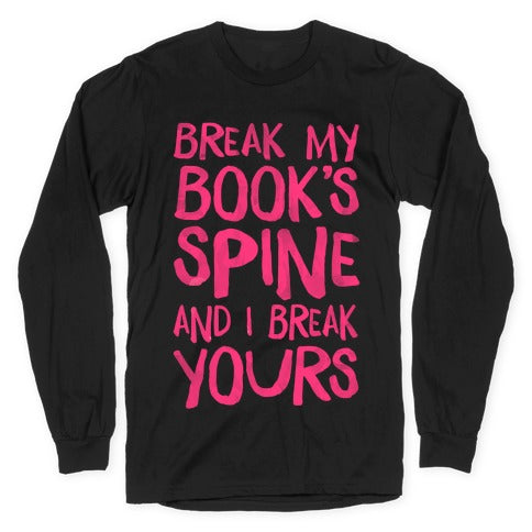 Break My Book's Spine and I Break Yours. Longsleeve Tee