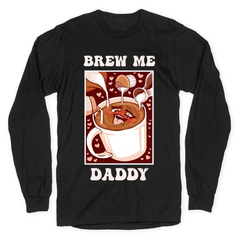 Brew Me, Daddy Longsleeve Tee