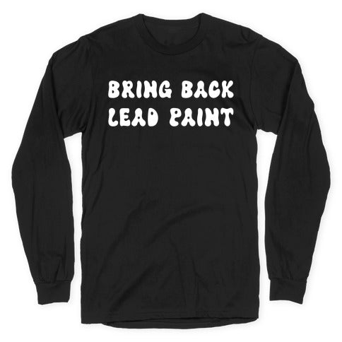 Bring Back Lead Paint Longsleeve Tee