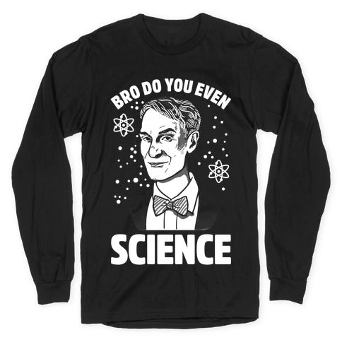 Bro Do You Even Science Longsleeve Tee