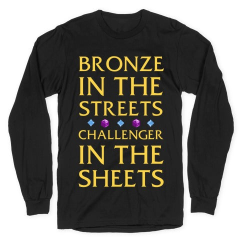Bronze in the Streets. Challenger in the Sheets Longsleeve Tee