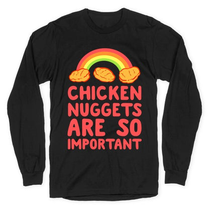 Chicken Nuggets Are So Important Longsleeve Tee