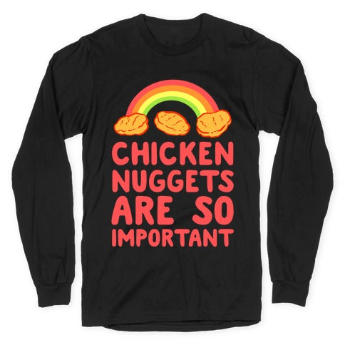 Chicken Nuggets Are So Important Longsleeve Tee
