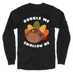 Cute Gobble Me Swallow Me Turkey Longsleeve Tee