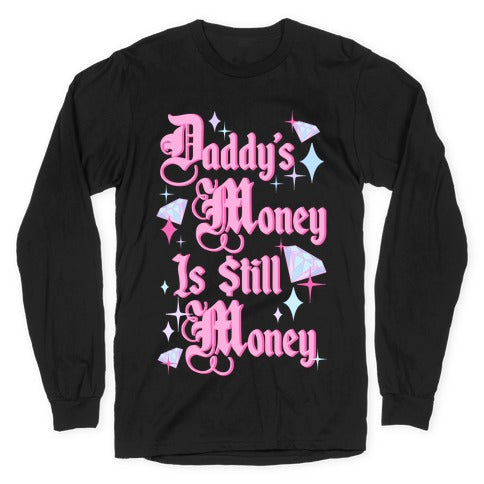 Daddy's Money Is Still Money Longsleeve Tee