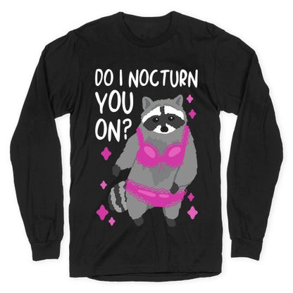 Do I Nocturn You On? Raccoon  Longsleeve Tee