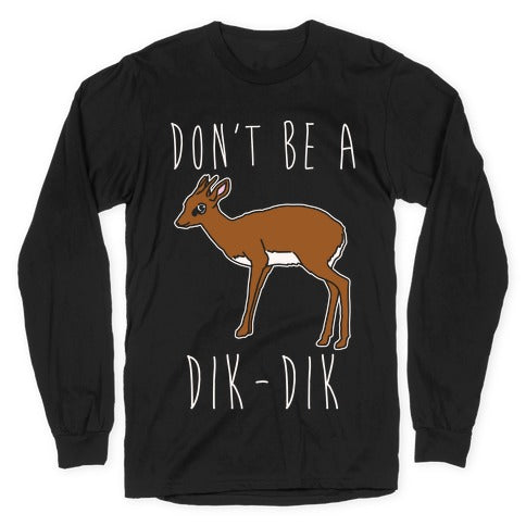 Don't Be A Dik-Dik White Print Longsleeve Tee