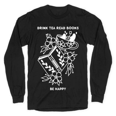 Drink Tea Read Books Be Happy Longsleeve Tee