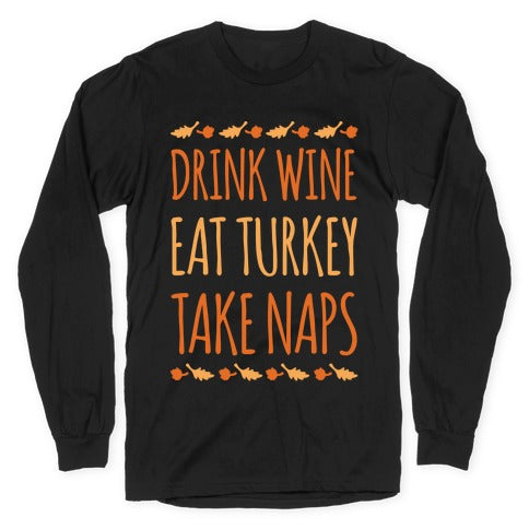 Drink Wine Eat Turkey Take Naps White Print Longsleeve Tee