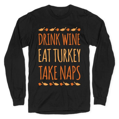 Drink Wine Eat Turkey Take Naps White Print Longsleeve Tee
