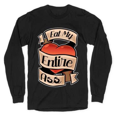 Eat My Entire Ass Longsleeve Tee