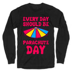 Every Day Should Be Parachute Day Longsleeve Tee