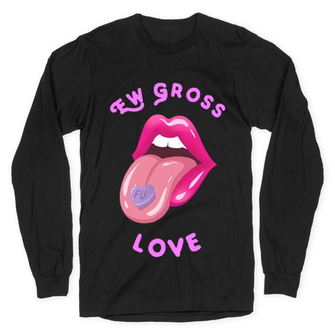 Ew Gross Love Longsleeve Tee