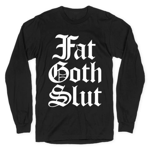 Fat Goth Slut Longsleeve Tee