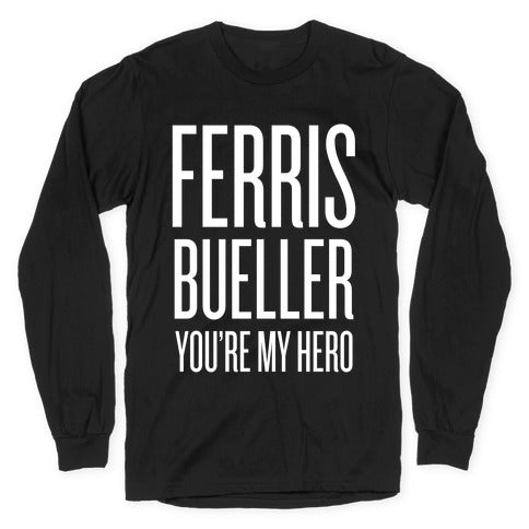 Ferris Bueller, You're My Hero Longsleeve Tee