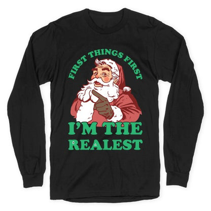 First Things First I'm The Realest (Fancy Santa) Longsleeve Tee