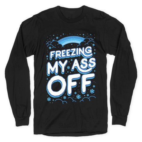 Freezing My Ass Off Longsleeve Tee
