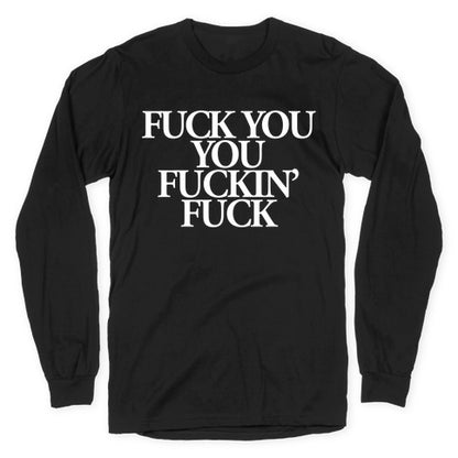 Fuck You, You Fuckin' Fuck Longsleeve Tee