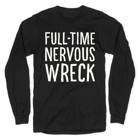 Fulltime Nervous Wreck Longsleeve Tee