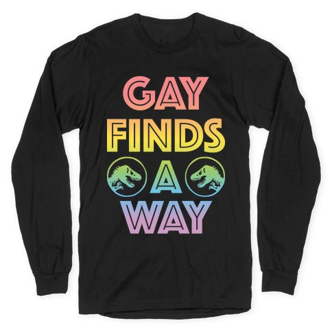 Gay Finds A Way Jurassic Park Parody Longsleeve Tee