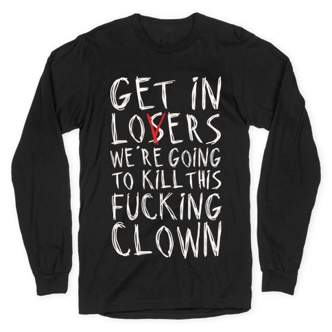 Get In Losers We're Going To Kill This Fucking Clown Parody White Print Longsleeve Tee