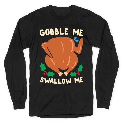 Gobble Me Swallow Me Turkey Longsleeve Tee