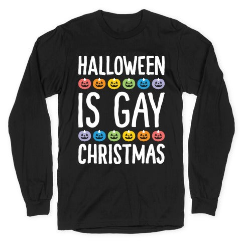 Halloween Is Gay Christmas Longsleeve Tee