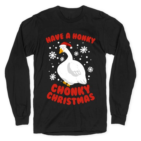 Have A Honky Chonky Christmas Longsleeve Tee