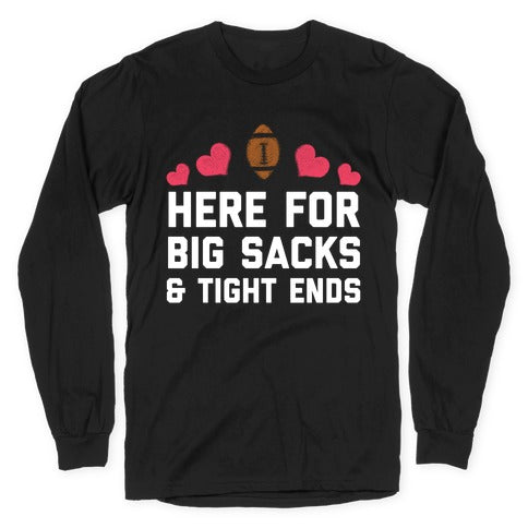 Here For Big Sacks & Tight Ends Longsleeve Tee