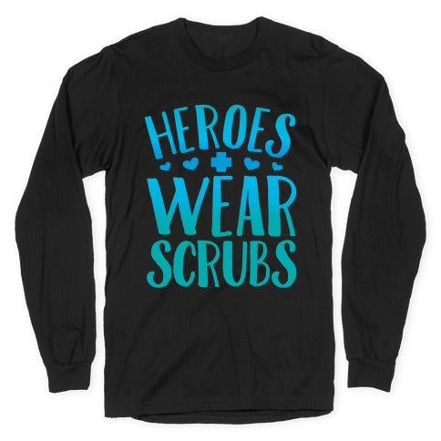 Heroes Wear Scrubs Longsleeve Tee