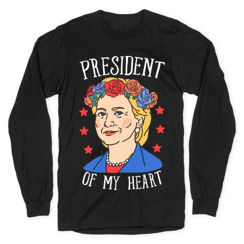 Hillary Clinton: President Of My Heart Longsleeve Tee