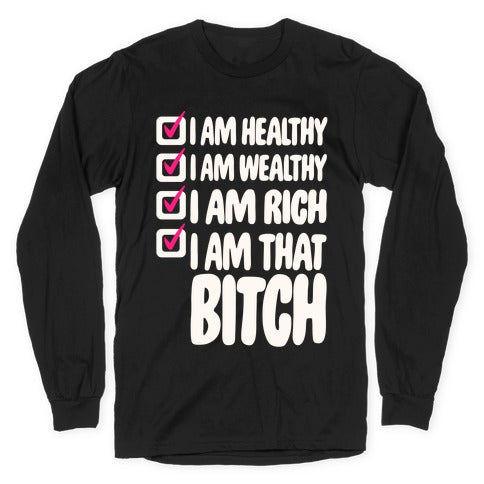 I Am Healthy I Am Wealthy I Am Rich I Am That Bitch White Print Longsleeve Tee