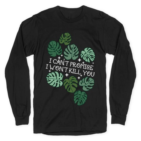 I Can't Promise I Won't Kill You Plants Longsleeve Tee