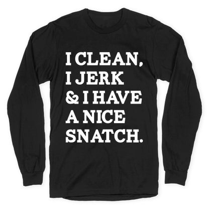 I Clean, I Jerk and I Have a Nice Snatch Longsleeve Tee