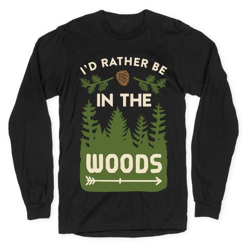 I'd Rather Be In The Woods Longsleeve Tee