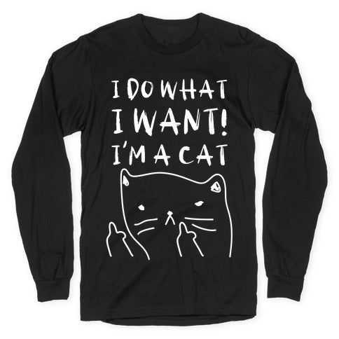 I Do What I Want! I'm A Cat Longsleeve Tee