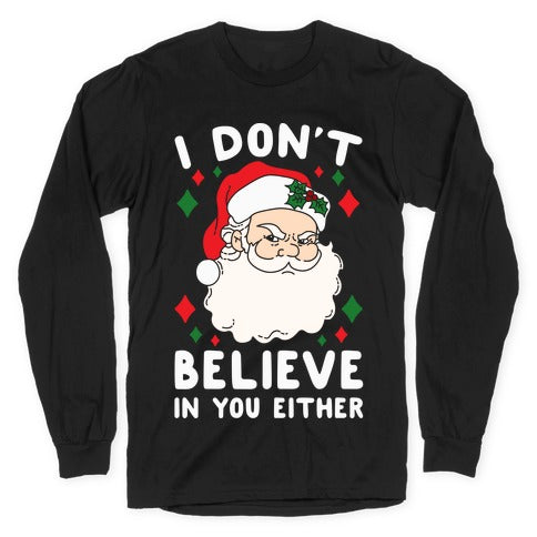 I Don't Believe In You Either (Santa) Longsleeve Tee